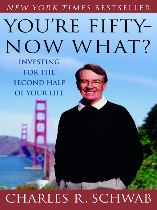 Title details for You're Fifty-Now What? by Charles Schwab - Available